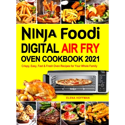 预订 Ninja Foodi Digital Air Fry Oven Cookbook: Crispy, Easy, Fast & Fresh Oven Recipes for Your Whole Family
