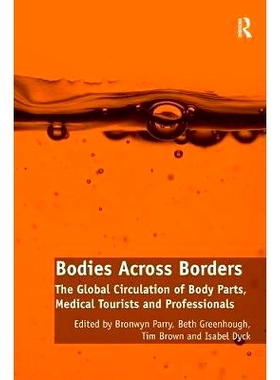 预订 Bodies Across Borders: The Global Circulation of Body Parts, Medical Tourists and Professionals: 9781138308381