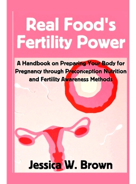 预订 Real Food’s Fertility Power: A Handbook on Preparing Your Body for Pregnancy through Preconception nutrition and F