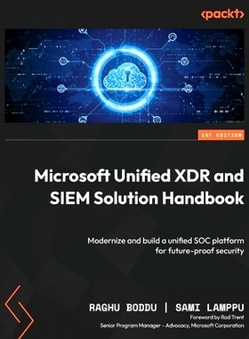 预订 Microsoft Unified XDR and SIEM Solution Handbook: Modernize and build a unified SOC platform for future-proof secur