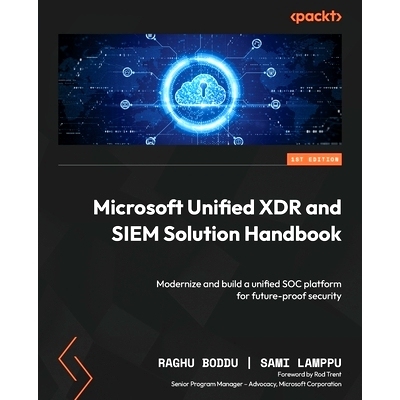 预订 Microsoft Unified XDR and SIEM Solution Handbook: Modernize and build a unified SOC platform for future-proof secur