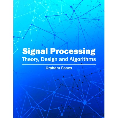 预订 Signal Processing: Theory, Design and Algorithms 信号处理：理论，设计和算法: 9781682850596