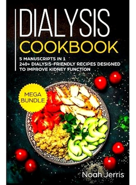 预订 Dialysis Cookbook: MEGA BUNDLE - 5 Manuscripts in 1 - 240+ Dialysis-friendly recipes designed to improve kidney fun