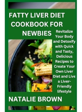 预订 Fatty Liver Diet Cookbook for newbies: Revitalize Your Body and Detoxify with Quick and Tasty, Delicious Recipes to