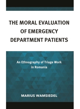 预订 The Moral Evaluation of Emergency Department Patients: An Ethnography of Triage Work in Romania 急诊科患者的道德评