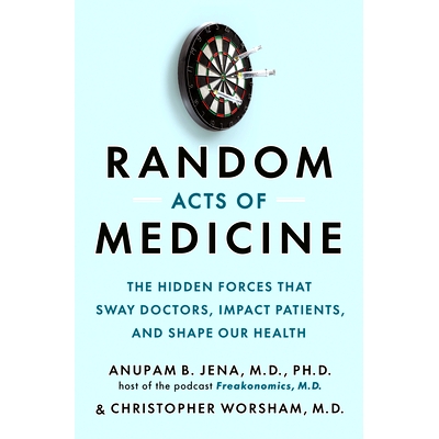 预订 Random Acts of Medicine: The Hidden Forces That Sway Doctors, Impact Patients, and Shape Our Health 医学的随机行为
