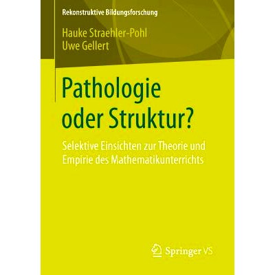 预订 Pathologie oder Struktur?: Selektive Einsichten zur Theorie und Empirie des Mathematikunterrichts: 9783658072711