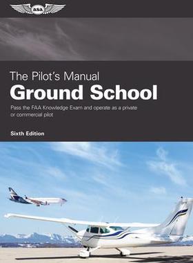 [预订]The Pilot’s Manual: Ground School: Pass the FAA Knowledge Exam and Operate as a Private or Commerc 9781644252031