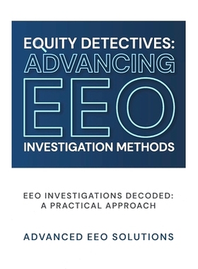 预订 Equity Detectives: Advancing EEO Investigation Methods: EEO Investigations Decoded: A Practical Approach: 978196391