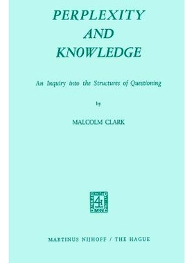 预订 Perplexity and Knowledge: An Inquiry into the Structures of Questioning: 9789401027915
