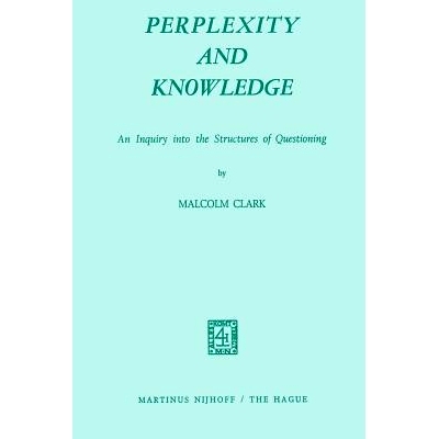 预订 Perplexity and Knowledge: An Inquiry into the Structures of Questioning: 9789401027915