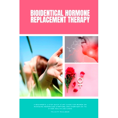预订 Bioidentical Hormone Replacement Therapy: A Beginner's 3-Step Quick Start Guide for Women on Managing Menopause Sym