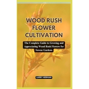 Complete for Wood Guide The Flower Serene Flowers Gardens and Cultivation Appreciating Rush 预订 Growing