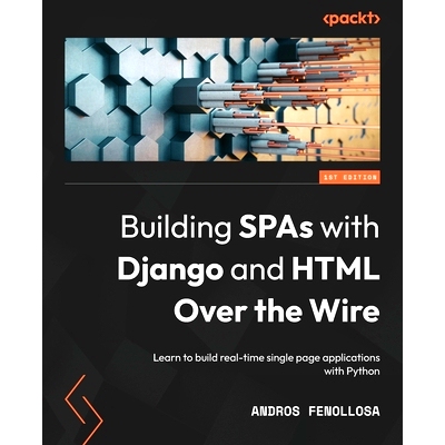 预订 Building SPAs with Django and HTML Over the Wire 使用 Django 和 HTML 通过网络构建 SPA: 9781803240190