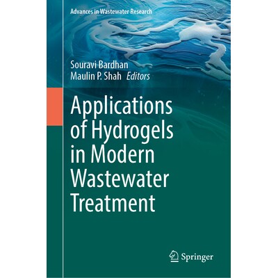 预订 Applications of Hydrogels in Modern Wastewater Treatment 水凝胶在现代废水处理中的应用: 9789819515974