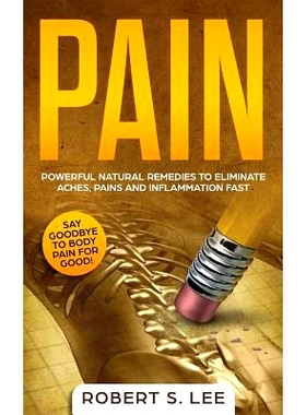 预订 Pain: Powerful Natural Remedies to Eliminate Aches, Pains and Inflammation Fast