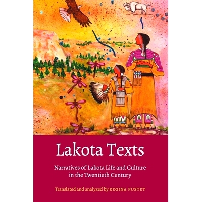 预订 Lakota Texts: Narratives of Lakota Life and Culture in the Twentieth Century 拉科塔文字：二十世纪拉科塔生活与文化的