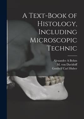 [预订]A Text-book of Histology, Including Microscopic Technic 9781017483925