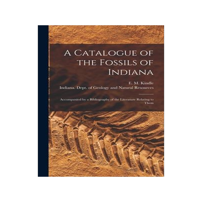 [预订]A Catalogue of the Fossils of Indiana [microform]: Accompanied by a Bibliography of the Literature R 9781013348785