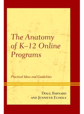 预订 The Anatomy of K-12 Online Programs: Practical Ideas and Guidelines K-12 在线课程剖析：实际想法与指导方针（精装）: