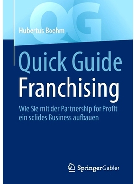 预订 Quick Guide Franchising: Wie Sie Mit Der Partnership for Profit Ein Solides Business Aufbauen: 9783658391300