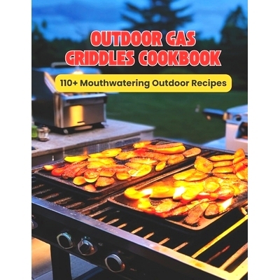 预订 Outdoor Gas Griddles Cookbook: 110+ Mouthwatering Outdoor Recipes: 9798328356435