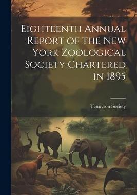 [预订]Eighteenth Annual Report of the New York Zoological Society Chartered in 1895 9781022106321