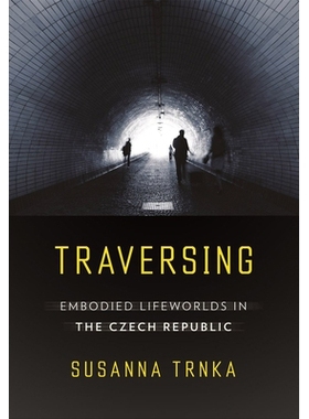 预订 Traversing: Embodied Lifeworlds in the Czech Republic 遍历：捷克共和国的具体生活世界: 9781501749223