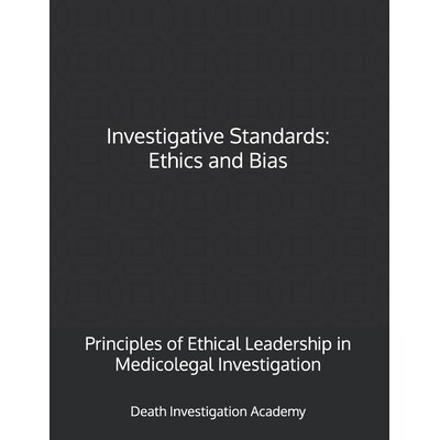 预订 Investigative Standards: Ethics and Bias: Principles of Ethical Leadership in Medicolegal Investigation 97982751166
