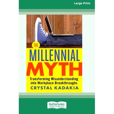 预订 The Millennial Myth: Transforming Misunderstanding into Workplace Breakthroughs [Large Print 16 Pt Edition]: 978103