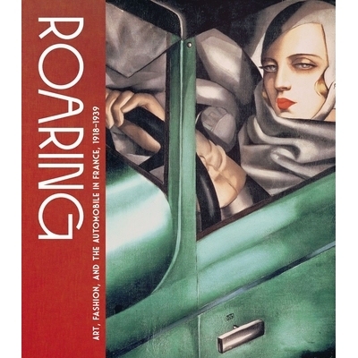 预订 Roaring: Art, Fashion, and the Automobile in France, 1918-1939 咆哮：1918-1939年法国的艺术、时尚和汽车: 97837774445