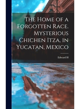 预订 The Home of a Forgotten Race. Mysterious Chichen Itza, in Yucatan, Mexico: 9781015457089