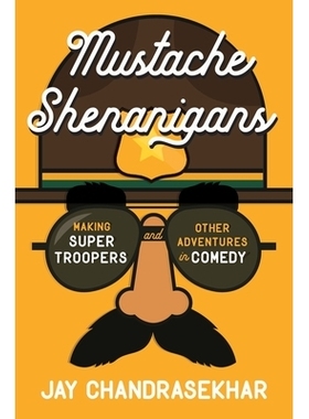 预订 Mustache Shenanigans: Making Super Troopers and Other Adventures in Comedy: 9781101985236