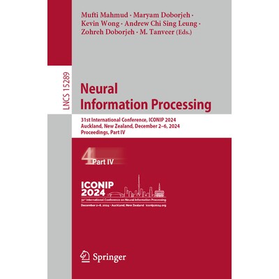 预订 Neural Information Processing 31st International Conference, ICONIP 2024, Auckland, New Zealand, December 2–6, 202