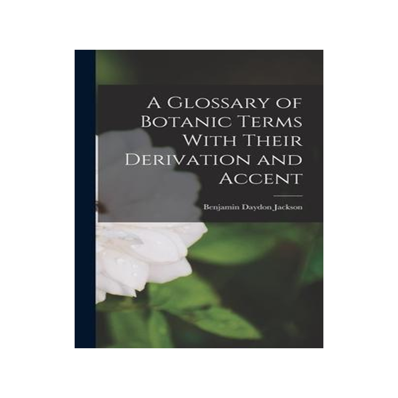 [预订]A Glossary of Botanic Terms With Their Derivation and Accent 9781015924468