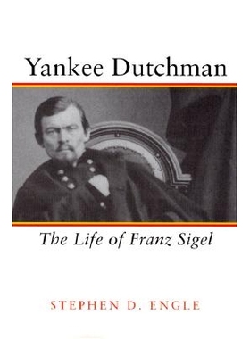 预订 Yankee Dutchman: The Life of Franz Sigel: 9780807124468