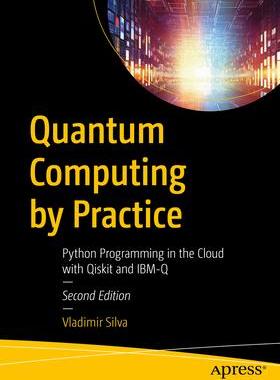 [预订]Quantum Computing by Practice: Python Programming in the Cloud with Qiskit and Ibm-Q 9781484299906