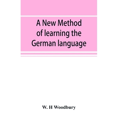 预订 A new method of learning the German language: embracing both the analytic and synthetic modes of instruction, being