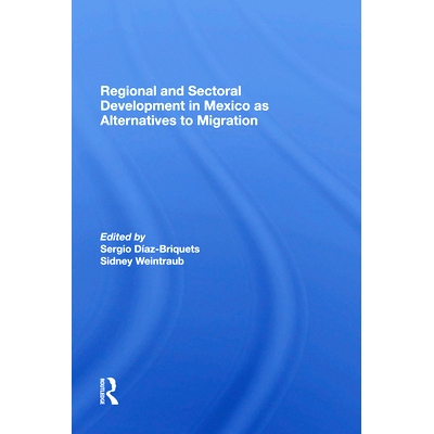 预订 Regional and Sectoral Development in Mexico as Alternatives to Migration: 9780367285432