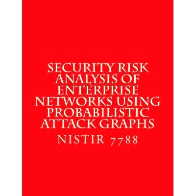 预订 Security Risk Analysis of Enterprise Networks Using Probabilistic Atttack Graphs: Nistir 7788: 9781547228324