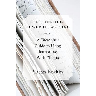 预订 The Healing Power of Writing: A Therapist’s Guide to Using Journaling With Clients 写作的治愈力量：治疗师与客户一