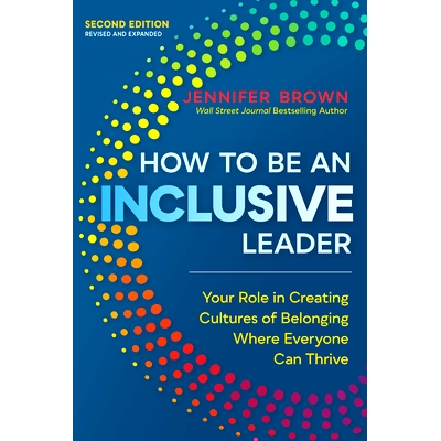 预订 How to Be an Inclusive Leader, Second Edition: Your Role in Creating Cultures of Belonging Where Everyone Can Thriv