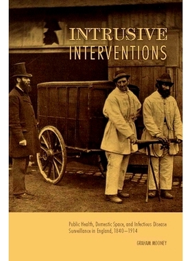预订 Intrusive Interventions: Public Health, Domestic Space, and Infectious Disease Surveillance in England, 1840-1914