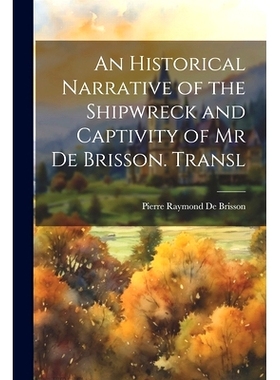 预订 An Historical Narrative of the Shipwreck and Captivity of Mr De Brisson. Transl: 9781021352316