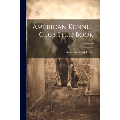 预订 American Kennel Club Stud Book; Volume 6: 9781021625830