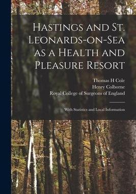 [预订]Hastings and St. Leonards-on-Sea as a Health and Pleasure Resort: With Statistics and Local Informat 9781013555046