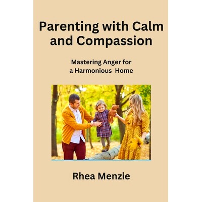 预订 Parenting with Calm and Compassion: Mastering Anger for a Harmonious Home: 9798868983078