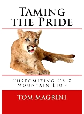 预订 Taming the Pride: Customizing OS X Mountain Lion: Fantastic Tricks, Tweaks, Hacks, Secret Commands & Hidden Feature
