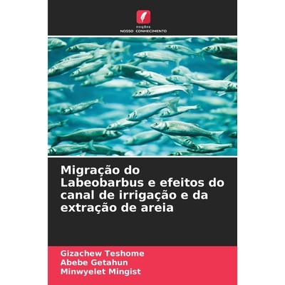 预订 Migração do Labeobarbus e efeitos do canal de irrigação e da extração de areia 9786208426323