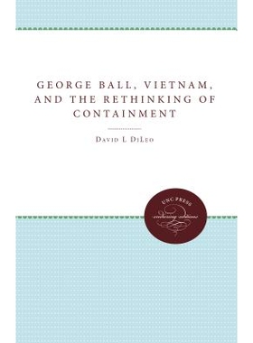 预订 George Ball, Vietnam, and the Rethinking of Containment: 9780807842973